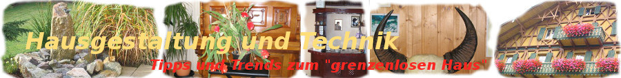 Hausgestaltung und Technik - Tipps und Trends zum "grenzenlosen Haus"